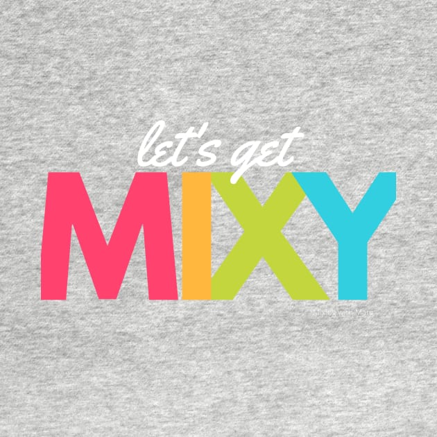 Let’s Get Mixy by Mixing with Mani